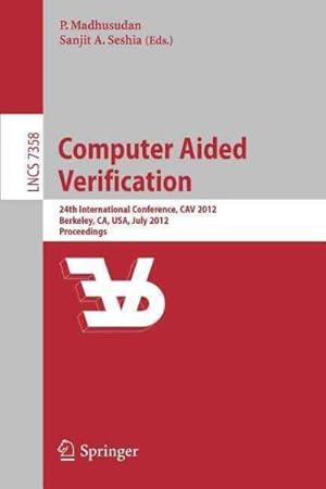 Image du vendeur pour Computer Aided Verification : 24th International Conference, Cav 2012, Berkeley, Ca, USA, July 7-13, 2012 Proceedings mis en vente par GreatBookPrices