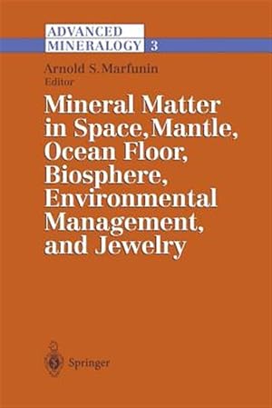 Immagine del venditore per Advanced Mineralogy : Mineral Matter in Space, Mantle, Ocean Floor, Biosphere, Environmental Management, and Jewelry venduto da GreatBookPrices