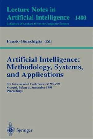 Immagine del venditore per Artificial Intelligence : Methodology, Systems, and Applications : 8th International Conference, Aimsa'98 Sozopol, Bulgaria, September 21-23, 1998 : Proceedings venduto da GreatBookPrices