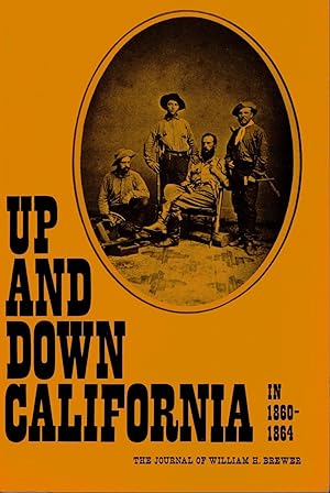 Up and Down California in 1860–1864: The Journal of William H. Brewer, Professor of Agriculture i...