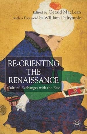 Imagen del vendedor de Re-orienting the Renaissance : Cultural Exchanges With the East a la venta por GreatBookPrices