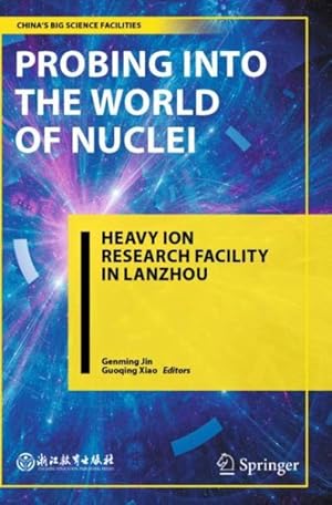 Bild des Verkufers fr Probing Into the World of Nuclei: Heavy Ion Research Facility in Lanzhou zum Verkauf von GreatBookPrices