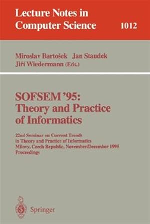 Immagine del venditore per Sofsem '95 : Theory and Practice of Informatics : 22nd Seminar on Current Trends in Theory and Practice of Informatics, Milovy, Czech Republic, November23-Decembe venduto da GreatBookPrices