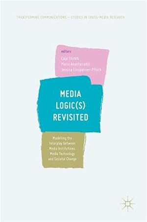 Immagine del venditore per Media Logic (s) Revisited : Modelling the Interplay Between Media Institutions, Media Technology and Societal Change venduto da GreatBookPrices