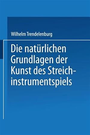 Imagen del vendedor de Die Nat�rlichen Grundlagen Der Kunst Des Streichinstrumentspiels -Language: german a la venta por GreatBookPrices