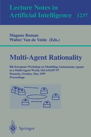 Immagine del venditore per Multi-Agent Rationality : 8th European Workshop on Modelling Autonomous Agents in a Multi-Agent World, Maamaw'97, Ronneby, Sweden, May 13-16, 1997 : Proceedings venduto da GreatBookPrices