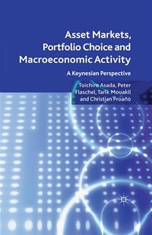 Imagen del vendedor de Asset Markets, Portfolio Choice and Macroeconomic Activity : A Keynesian Perspective a la venta por GreatBookPrices