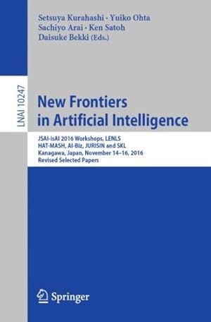 Seller image for New Frontiers in Artificial Intelligence : JSAI-isAI 2016 Workshops, LENLS, HAT-MASH, AI-Biz, JURISIN and SKL, Kanagawa, Japan, November 14-16, 2016, Revised Selected Papers for sale by GreatBookPrices