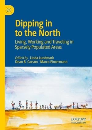 Immagine del venditore per Dipping in to the North : Living, Working and Traveling in Sparsely Populated Areas venduto da GreatBookPrices