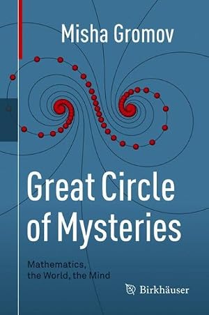 Immagine del venditore per Great Circle of Mysteries : Mathematics, the World, the Mind venduto da GreatBookPrices