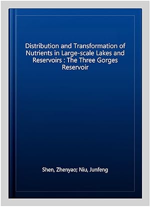 Bild des Verk�ufers f�r Distribution and Transformation of Nutrients in Large-scale Lakes and Reservoirs : The Three Gorges Reservoir zum Verkauf von GreatBookPrices