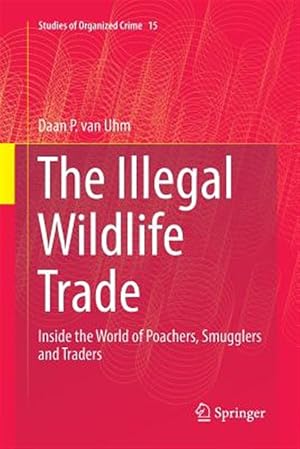 Bild des Verk�ufers f�r Illegal Wildlife Trade : Inside the World of Poachers, Smugglers and Traders zum Verkauf von GreatBookPrices