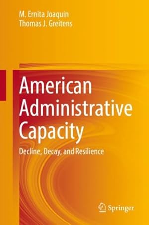Immagine del venditore per American Administrative Capacity : Decline, Decay, and Resilience venduto da GreatBookPrices