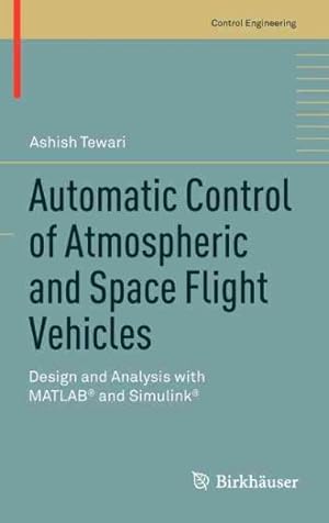 Bild des Verk�ufers f�r Automatic Control of Atmospheric and Space Flight Vehicles : Design and Analysis With MATLAB and Simulink zum Verkauf von GreatBookPrices