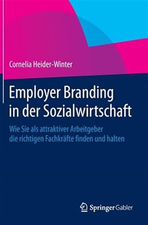 Imagen del vendedor de Employer Branding in Der Sozialwirtschaft : Wie Sie Als Attraktiver Arbeitgeber Die Richtigen Fachkr�fte Finden Und Halten -Language: german a la venta por GreatBookPrices
