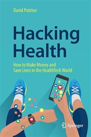 Imagen del vendedor de Hacking Health : How to Make Money and Save Lives in the Healthtech World a la venta por GreatBookPrices