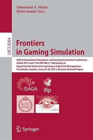 Imagen del vendedor de Frontiers in Gaming Simulation : 44th International Simulation and Gaming Association Conference, ISAGA 2013 and 17th IFIP WG 5.7 Workshop on Experimental Interactive Learning in Industrial Management, Stockholm, Sweden, June 24-28, 2013. Revised Selected Papers a la venta por GreatBookPrices