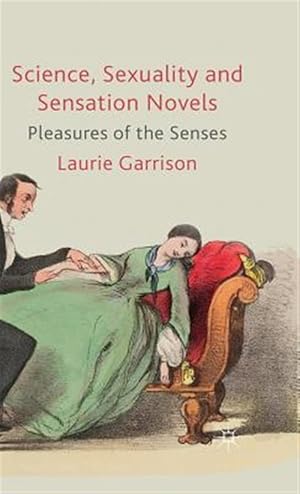 Immagine del venditore per Science, Sexuality and Sensation Novels : Pleasures of the Senses venduto da GreatBookPrices