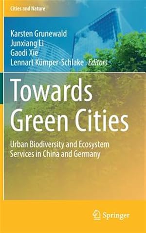 Imagen del vendedor de Towards Green Cities : Urban Biodiversity and Ecosystem Services in China and Germany a la venta por GreatBookPrices