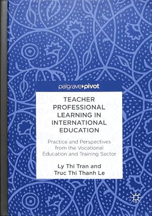 Immagine del venditore per Teacher Professional Learning in International Education : Practice and Perspectives from the Vocational Education and Training Sector venduto da GreatBookPrices