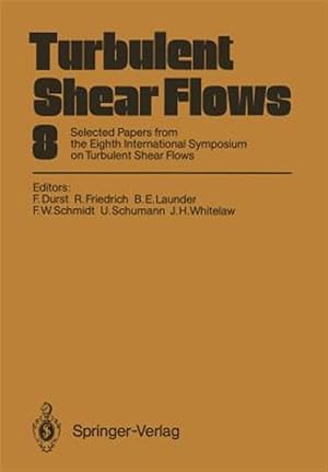 Immagine del venditore per Turbulent Shear Flows 8 : Selected Papers from the Eighth International Symposium on Turbulent Shear Flows, Munich, Germany, September 9 ? 11, 1991 venduto da GreatBookPrices