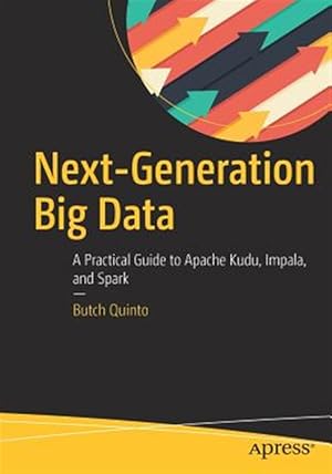 Bild des Verk�ufers f�r Next-Generation Big Data : A Practical Guide to Apache Kudu, Impala, and Spark zum Verkauf von GreatBookPrices