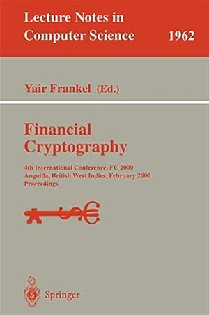 Immagine del venditore per Financial Cryptography : 4th International Conference, Fc 2000, Anguilla, British West Indies, February 20-24, 2000, Proceedings venduto da GreatBookPrices