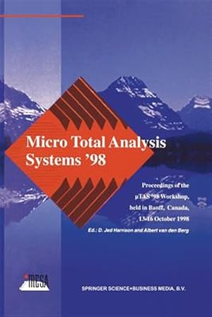 Immagine del venditore per Micro Total Analysis Systems ?98 : Proceedings of the Utas ?98 Workshop, Held in Banff, Canada, 13?16 October 1998 venduto da GreatBookPrices
