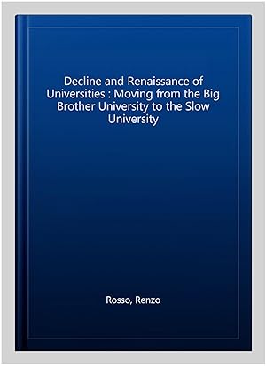 Seller image for Decline and Renaissance of Universities : Moving from the Big Brother University to the Slow University for sale by GreatBookPrices