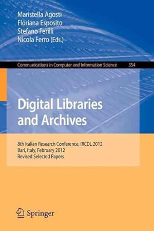 Imagen del vendedor de Digital Libraries and Archives : 8th Italian Research Conference, Ircdl 2012, Bari, Italy, February 9-10, 2012, Revised Selected Papers a la venta por GreatBookPrices
