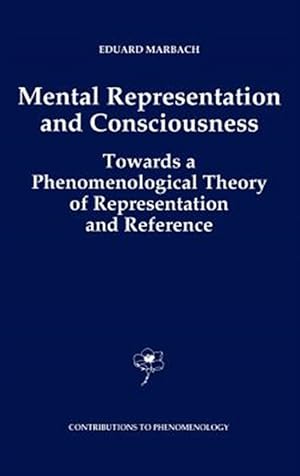 Immagine del venditore per Mental Representation and Consciousness : Towards a Phenomenological Theory of Representation and Reference venduto da GreatBookPrices