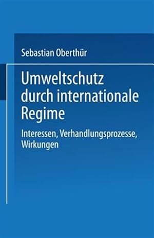 Seller image for Umweltschutz Durch Internationale Regime : Interessen, Verhandlungsprozesse, Wirkungen -Language: german for sale by GreatBookPrices