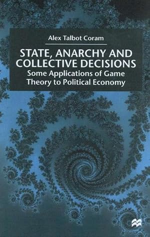 Immagine del venditore per State, Anarchy and Collective Decisions : Some Applications of Game Theory to Political Economy venduto da GreatBookPrices