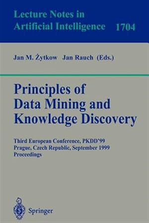 Seller image for Principles of Data Mining and Knowledge Discovery : Third European Conference, Pkdd'99, Prague, Czech Republic, September 15-18, 1999, Proceedings for sale by GreatBookPrices