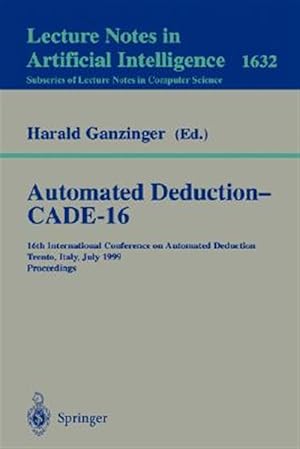 Immagine del venditore per Automated Deduction-Cade-16 : 16th International Conference on Automated Deduction Trento, Italy, July 7-10, 1999 : Proceedings venduto da GreatBookPrices