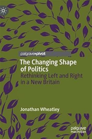 Immagine del venditore per Changing Shape of Politics : Rethinking Left and Right in a New Britain venduto da GreatBookPrices