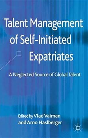 Immagine del venditore per Talent Management of Self-Initiated Expatriates : A Neglected Source of Global Talent venduto da GreatBookPrices