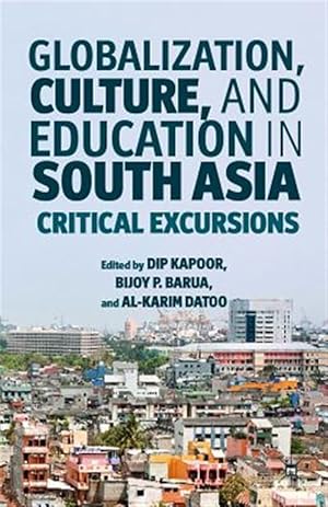 Bild des Verk�ufers f�r Globalization, Culture, and Education in South Asia : Critical Excursions zum Verkauf von GreatBookPrices