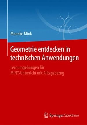 Immagine del venditore per Geometrie Entdecken in Technischen Anwendungen : Lernumgebungen F�r Mint-unterricht Mit Alltagsbezug -Language: german venduto da GreatBookPrices