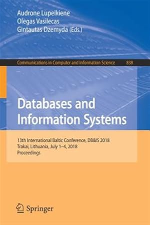 Imagen del vendedor de Databases and Information Systems : 13th International Baltic Conference, Db&is 2018, Trakai, Lithuania, July 1-4, 2018, Proceedings a la venta por GreatBookPrices
