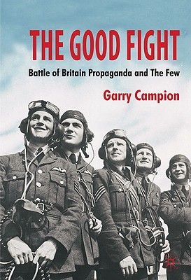 Imagen del vendedor de Good Fight : Battle of Britain Propaganda and the Few a la venta por GreatBookPrices