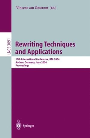 Imagen del vendedor de Rewriting Techniques And Applications : 15th International Conference, Rta 2004, Aachen, Germany, June 3-5, 2004, Proceedings a la venta por GreatBookPrices