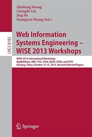 Immagine del venditore per Web Information Systems Engineering : Wise 2013 International Workshops Bigwebdata, Mbc, Pcs, Steh, Quat, Sceh, and Stsc 2013, Nanjing, China, October 13-15, 2013, Revised Selected Papers venduto da GreatBookPrices