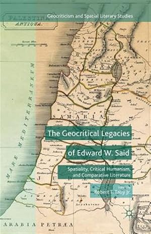 Imagen del vendedor de Geocritical Legacies of Edward W. Said : Spatiality, Critical Humanism, and Comparative Literature a la venta por GreatBookPrices