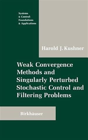Seller image for Weak Convergence Methods and Singularly Perturbed Stochastic Control and Filtering Problems for sale by GreatBookPrices