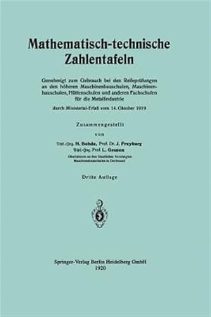 Imagen del vendedor de Mathematisch-Technische Zahlentafeln : Genehmigt zum Gebrauch Bei den Reifepr�fungen an den H�heren Maschinenbauschulen, Maschinen-Bauschulen, H�ttenschulen und Anderen Fachschulen f�r die Metallindustrie Durch Ministerial-Erlass Vom 14. Oktober 1919 -Language: german a la venta por GreatBookPrices