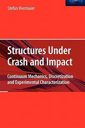 Bild des Verk�ufers f�r Structures Under Crash and Impact : Continuum Mechanics, Discretization and Experimental Characterization zum Verkauf von GreatBookPrices