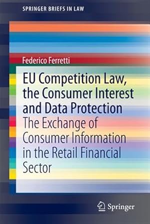 Imagen del vendedor de Eu Competition Law, the Consumer Interest and Data Protection : The Exchange of Consumer Information in the Retail Financial Sector a la venta por GreatBookPrices