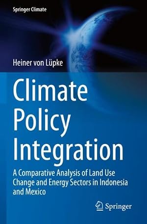 Imagen del vendedor de Climate Policy Integration : A Comparative Analysis of Land Use Change and Energy Sectors in Indonesia and Mexico a la venta por GreatBookPrices