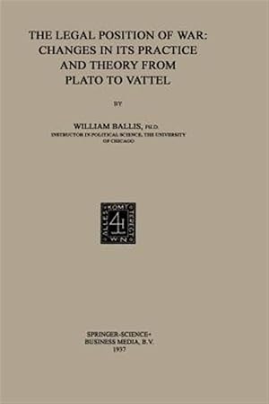Bild des Verk�ufers f�r Legal Position of War : Changes in Its Practice and Theory from Plato to Vattel zum Verkauf von GreatBookPrices